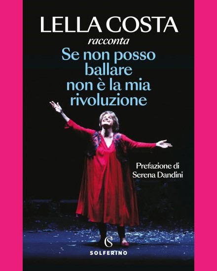 Se non posso ballare non è la mia rivoluzione: nuovo libro e spettacolo di Lella Costa